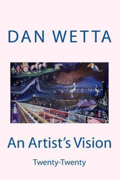 Cover for Mr Dan Wetta · An Artist's Vision: Twenty-twenty (Paperback Book) (2015)