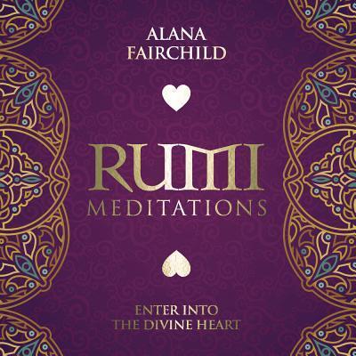 Rumi Meditations CD : Enter Into The Divine Heart - Alana Fairchild - Music - Llewellyn Publications - 9780738751887 - June 8, 2016