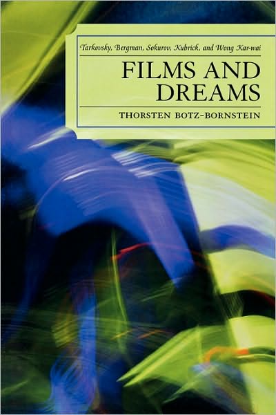 Cover for Thorsten Botz-Bornstein · Films and Dreams: Tarkovsky, Bergman, Sokurov, Kubrick, and Wong Kar-Wai (Paperback Book) (2008)