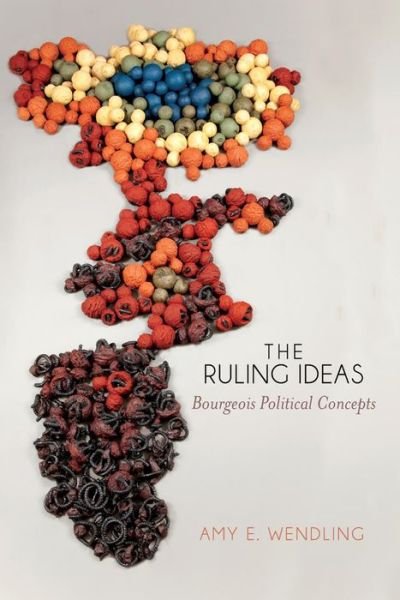 Cover for Amy E. Wendling · The Ruling Ideas: Bourgeois Political Concepts (Taschenbuch) (2014)