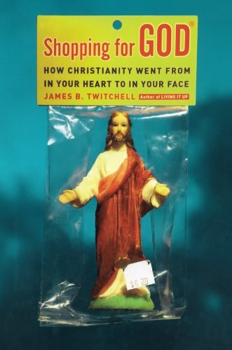 Cover for James B. Twitchell · Shopping for God: How Christianity Went from in Your Heart to in Your Face (Paperback Book) [Reprint edition] (2014)