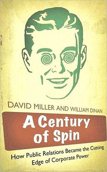 Cover for David Miller · A Century of Spin: How Public Relations Became the Cutting Edge of Corporate Power (Paperback Bog) (2008)