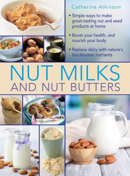 Cover for Atkinson Catherine · Nut Milks and Nut Butters (Hardcover Book) (2015)