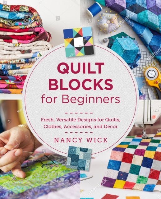 Cover for Nancy Wick · Quilt Blocks for Beginners: Fresh, Versatile Designs for Quilts, Clothes, Accessories, and Decor (Paperback Book) (2024)