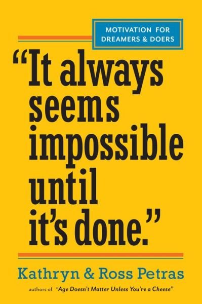 "It Always Seems Impossible Until It's Done.": Motivation for Dreamers & Doers - Kathryn Petras - Livros - Workman Publishing - 9780761179887 - 22 de abril de 2014