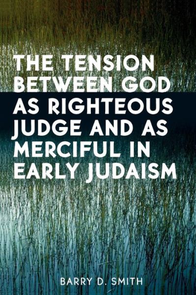 Cover for Barry D. Smith · The Tension Between God as Righteous Judge and as Merciful in Early Judaism (Paperback Book) (2005)