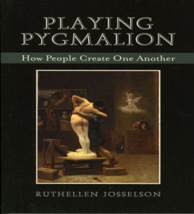 Cover for Ruthellen Josselson · Playing Pygmalion: How People Create One Another (Pocketbok) (2007)