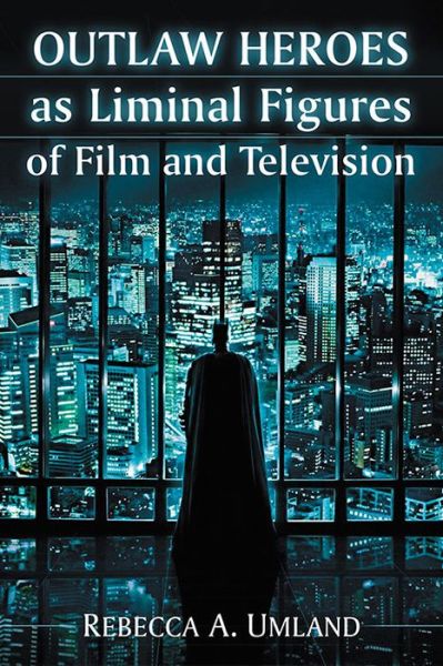 Cover for Rebecca A. Umland · Outlaw Heroes as Liminal Figures of Film and Television (Taschenbuch) (2016)