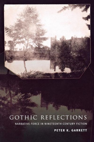 Gothic Reflections: Narrative Force in Nineteenth-Century Fiction - Peter Garrett - Kirjat - Cornell University Press - 9780801488887 - tiistai 30. syyskuuta 2003