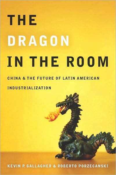 Cover for Kevin Gallagher · The Dragon in the Room: China and the Future of Latin American Industrialization (Paperback Book) (2010)