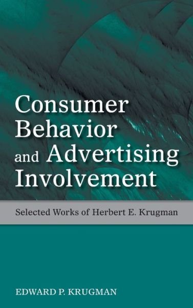 Cover for Krugman, Edward P. (Cahill Gordon &amp; Reindel, LLP, New York, USA) · Consumer Behavior and Advertising Involvement: Selected Works of Herbert E. Krugman - Marketing and Consumer Psychology Series (Hardcover Book) (2008)