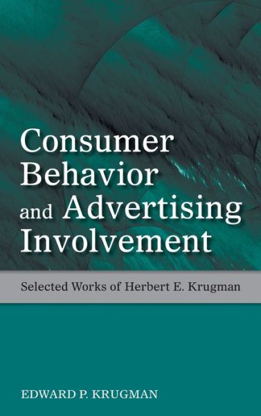 Cover for Krugman, Edward P. (Cahill Gordon &amp; Reindel, LLP, New York, USA) · Consumer Behavior and Advertising Involvement: Selected Works of Herbert E. Krugman - Marketing and Consumer Psychology Series (Gebundenes Buch) (2008)