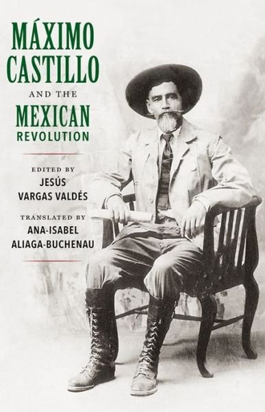 Cover for Ana-Isabel Aliaga-Buchenau · Maximo Castillo and the Mexican Revolution (Paperback Book) (2016)
