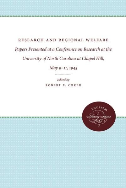 Cover for Robert E. Coker · Research and Regional Welfare Papers Presented at a Conference on Research at the University of North Carolina at Chapel Hill, May 9-11 1945 (Bok) (2011)