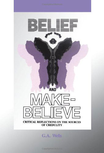 Belief and Make-Believe: Critical Reflections On The Sources of Credulity - George Albert Wells - Books - Open Court Publishing Co ,U.S. - 9780812691887 - January 28, 1999