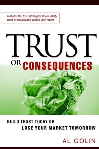 Cover for Al Golin · Trust or Consequences: Build Trust Today or Lose Your Market Tomorrow (Taschenbuch) (2006)