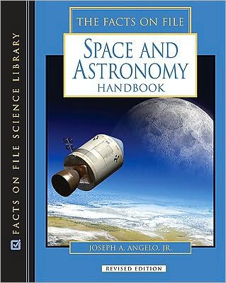 Cover for Angelo, Joseph A., Jr. · The Facts on File Space and Astronomy Handbook (Hardcover Book) [Revised edition] (2009)