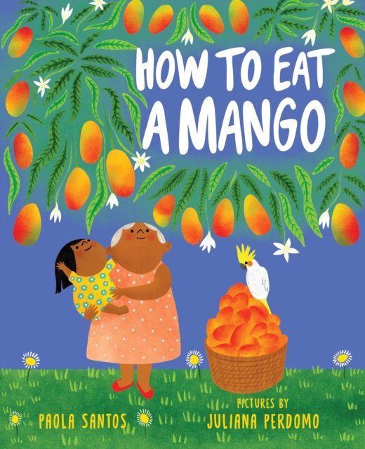 How to Eat a Mango - Paola Santos - Książki - Holiday House Inc - 9780823453887 - 16 lipca 2024