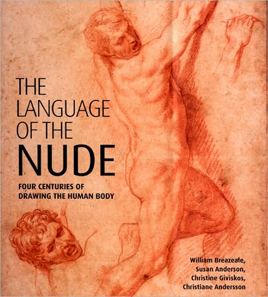 Cover for William Breazeale · The Language of the Nude: Four Centuries of Drawing the Human Body (Hardcover Book) [New edition] (2008)