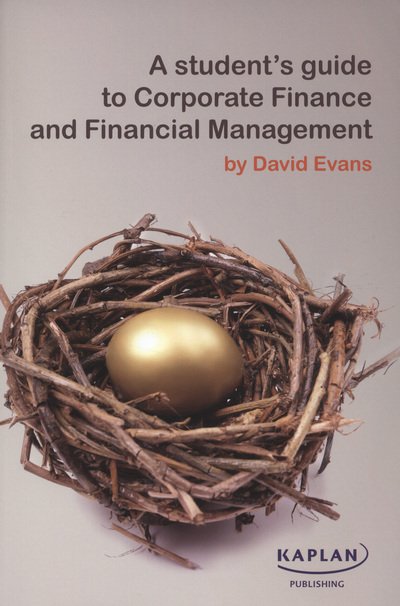 A Student's Guide to Corporate Finance and Financial Management - David Evans - Kirjat - Kaplan Publishing - 9780857324887 - maanantai 1. elokuuta 2011