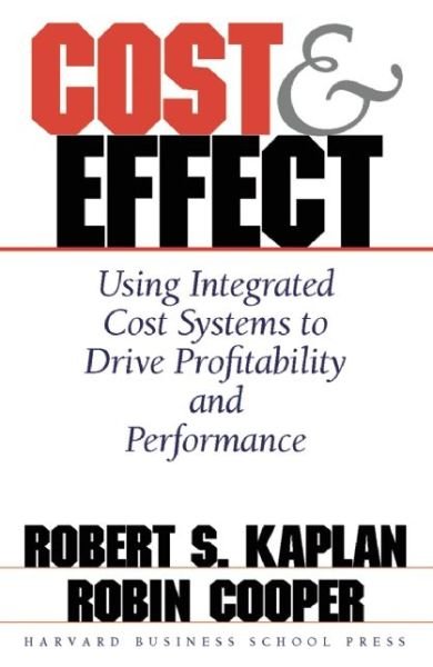 Cover for Robert S. Kaplan · Cost &amp; Effect: Using Integrated Cost Systems to Drive Profitability and Performance (Hardcover Book) (1997)