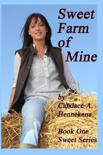 Cover for Candace A. Hennekens · Sweet Farm of Mine: Book One, Sweet Series (Pocketbok) (2014)