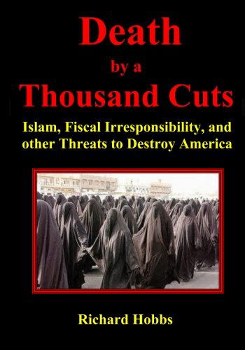 Death by a Thousand Cuts: Islam, Fiscal Irresponsibility, and Other Threats to Destroy America - Richard Hobbs - Kirjat - ColDoc Publishing - 9780964778887 - torstai 8. maaliskuuta 2012