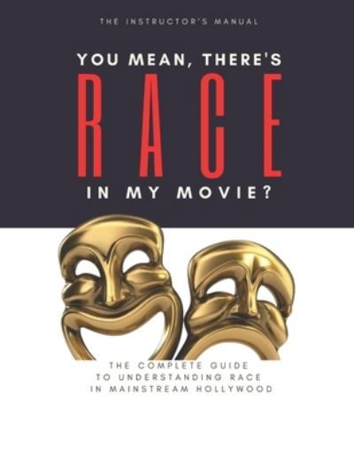 Cover for Jr Frederick Gooding · You Mean, There's RACE in My Movie - The Instructor's Manual (Paperback Book) (2020)