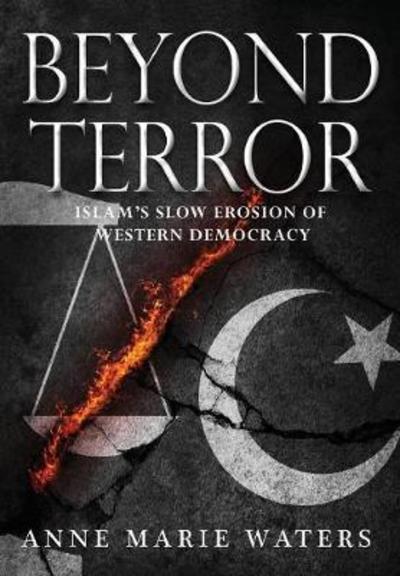 Cover for Anne Marie Waters · Beyond Terror: Islam's Slow Erosion of Western Democracy (Hardcover Book) (2018)