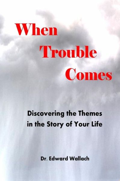 Cover for Dr Edward Wallach · When Trouble Comes: Discovering Themes in the Story of Your Life (Paperback Book) (2015)