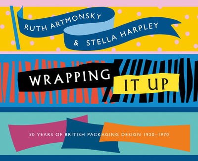 Cover for Ruth Artmonsky · Wrapping It Up: 50 Years of British Packaging Design 1920-1970 - 50 Years (Paperback Book) (2019)