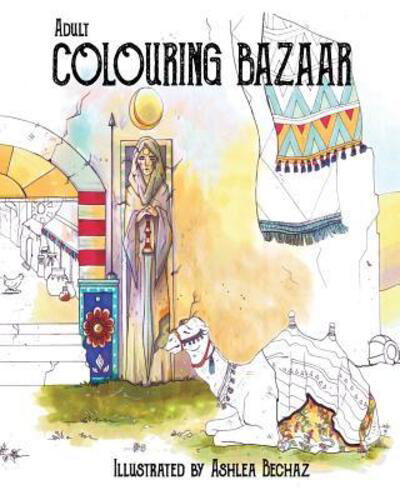 Cover for Ashlea Bechaz · Adult Colouring Bazaar (Paperback Book) (2016)