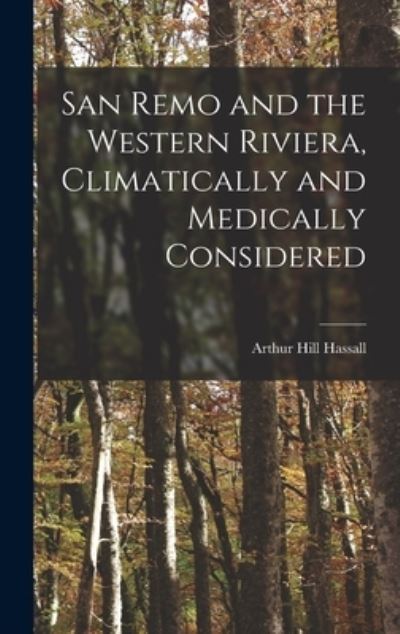 Cover for Arthur Hill 1817-1894 Hassall · San Remo and the Western Riviera [microform], Climatically and Medically Considered (Hardcover Book) (2021)