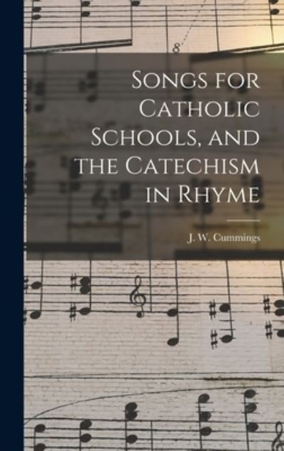 Cover for J W 1823-1866 Cummings · Songs for Catholic Schools, and the Catechism in Rhyme (Hardcover Book) (2021)
