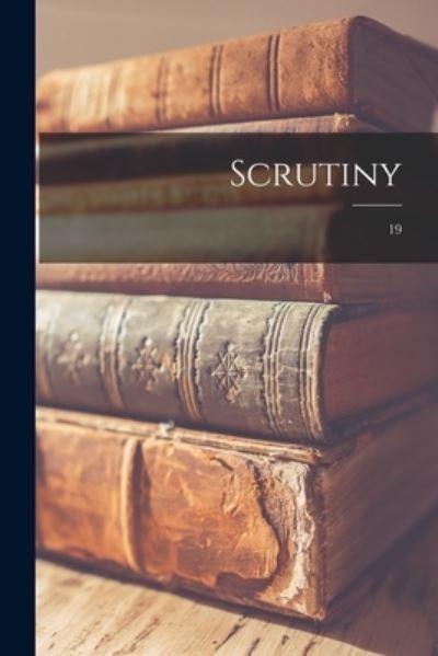 Scrutiny; 19 - Anonymous - Books - Hassell Street Press - 9781013376887 - September 9, 2021