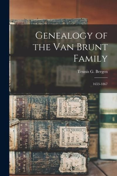 Cover for Teunis G 1806-1881 Bergen · Genealogy of the Van Brunt Family (Paperback Bog) (2021)