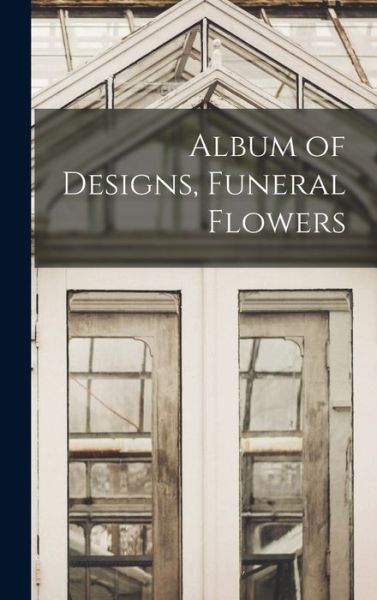 Cover for Anonymous · Album of Designs, Funeral Flowers (Book) (2022)