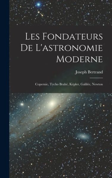 Fondateurs de l'astronomie Moderne - Joseph Bertrand - Books - Creative Media Partners, LLC - 9781016739887 - October 27, 2022