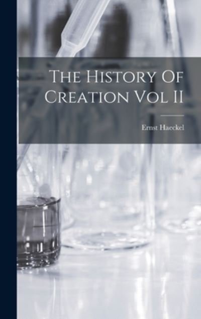 Cover for Ernst Haeckel · History of Creation Vol II (Book) (2022)