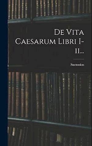 Cover for Suetonius · De Vita Caesarum Libri I-Ii... (Bog) (2022)