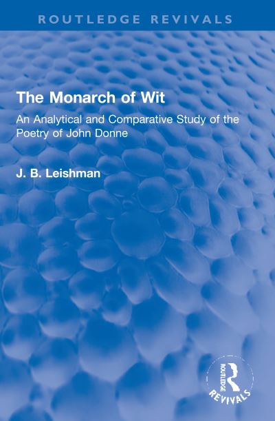 Cover for J. B. Leishman · The Monarch of Wit: An Analytical and Comparative Study of the Poetry of John Donne - Routledge Revivals (Paperback Book) (2023)