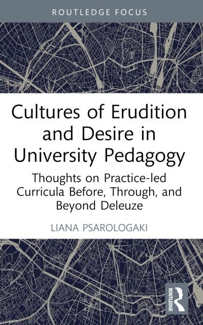 Cover for Psarologaki, Liana (University of Suffolk, UK) · Cultures of Erudition and Desire in University Pedagogy: Thoughts on Practice-led Curricula Before, Through, and Beyond Deleuze - Rethinking Education (Taschenbuch) (2024)