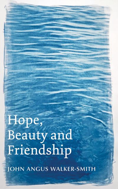 Cover for John Angus Walker-Smith · Hope, Beauty and Friendship (Paperback Book) (2023)