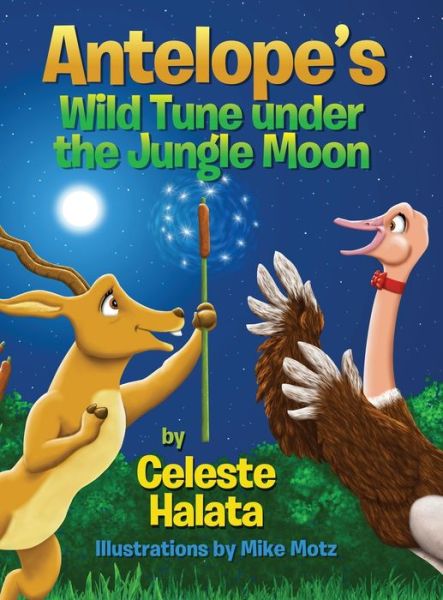 Cover for Celeste Halata · Antelope's Wild Tune under the Jungle Moon (Hardcover Book) (2019)