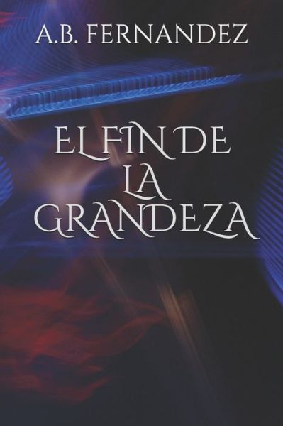 Cover for A B Fernandez · El Fin de la Grandeza (Paperback Book) (2019)