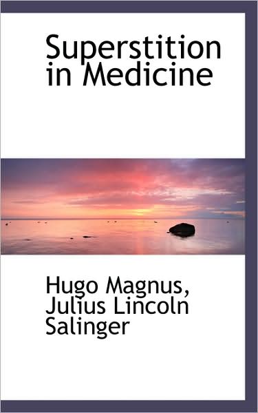 Superstition in Medicine - Hugo Magnus - Książki - BiblioLife - 9781103015887 - 28 stycznia 2009