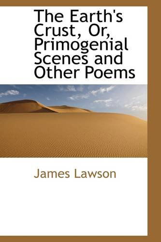 Cover for James Lawson · The Earth's Crust, Or, Primogenial Scenes and Other Poems (Paperback Book) (2009)