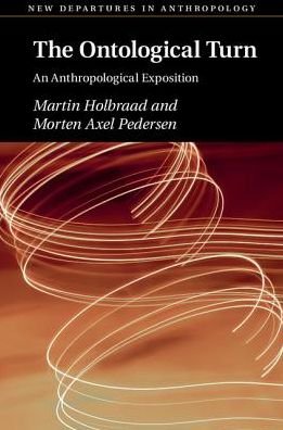 Cover for Holbraad, Martin (University College London) · The Ontological Turn: An Anthropological Exposition - New Departures in Anthropology (Hardcover Book) (2017)