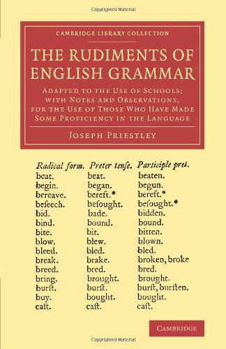 Cover for Joseph Priestley · The Rudiments of English Grammar: Adapted to the Use of Schools; with Notes and Observations, for the Use of Those Who Have Made Some Proficiency in the Language - Cambridge Library Collection - Linguistics (Paperback Book) (2013)