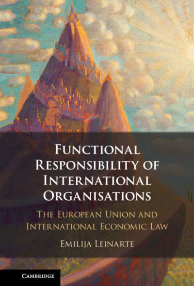 Cover for Leinarte, Emilija (University of Cambridge) · Functional Responsibility of International Organisations: The European Union and International Economic Law (Hardcover bog) (2021)